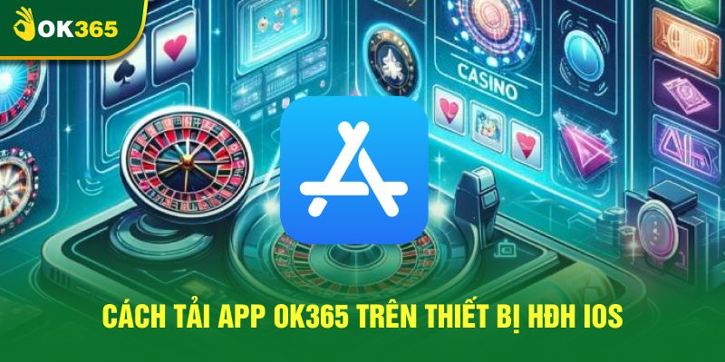 Cách tải app Ok365 trên thiết bị HĐH IOS