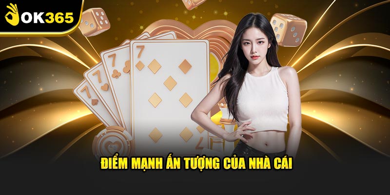 Điểm mạnh ấn tượng của nhà cái