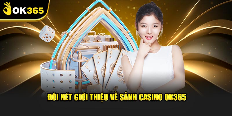 Đôi nét giới thiệu về sảnh casino OK365