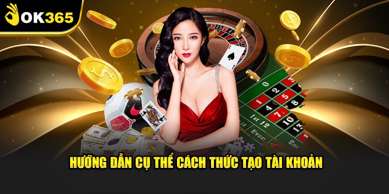 Hướng dẫn cụ thể nhất về cách thức tạo tài khoản