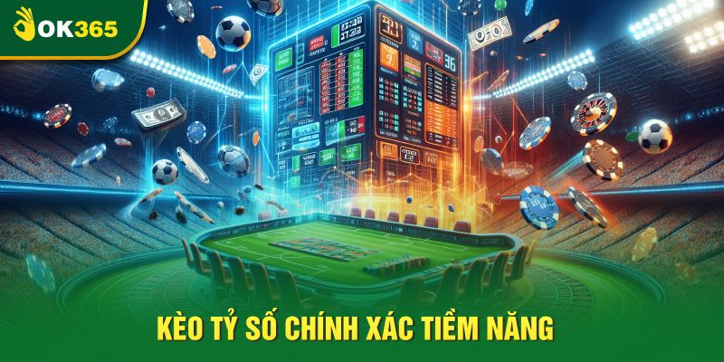 Kèo tỷ số chính xác tiềm năng