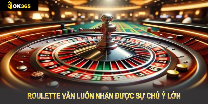 Roulette vẫn luôn nhận được sự chú ý lớn từ hội viên 