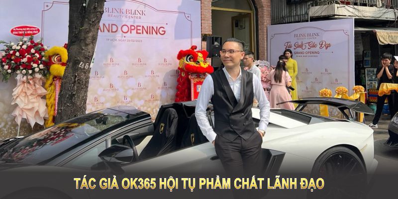 Tác giả OK365 hội tụ phẩm chất lãnh đạo, đổi mới để thương hiệu bền vững