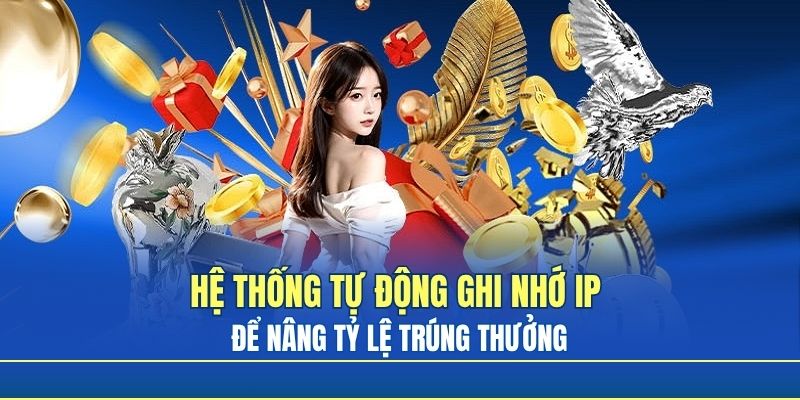 Hệ thống tự động ghi nhớ IP để nâng tỷ lệ trúng thưởng