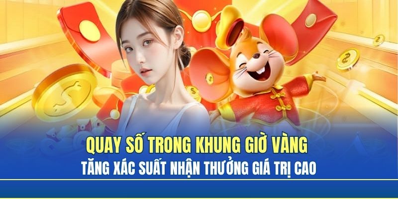 Quay số trong khung giờ vàng là cách tăng tỉ lệ trúng thưởng dễ dàng